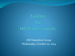 HR Transition Group
Wednesday, October 22, 2014
 