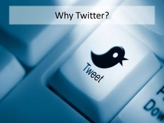 Why Twitter?
 