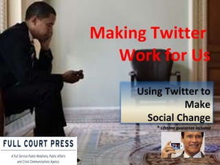 Making Twitter  Work for Us Using Twitter to Make Social Change *  Lifetime guarantee included 