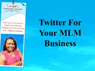 Twitter For
Your MLM
Business
 