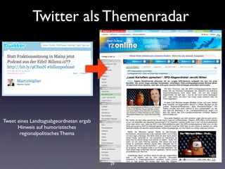 Twitter als Themenradar




Tweet eines Landtagsabgeordneten ergab
      Hinweis auf humoristisches
       regionalpolitisches Thema




                                         29
 