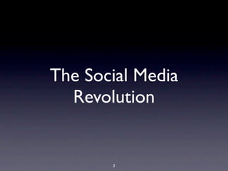 The Social Media
  Revolution


       3
 