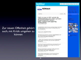 Zur neuen Offenheit gehört
auch, mit Kritik umgehen zu
          können




                              36
 