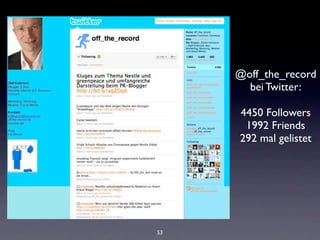 @off_the_record
       bei Twitter:

     4450 Followers
      1992 Friends
     292 mal gelistet




53
 