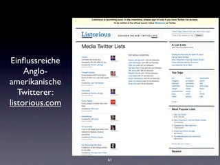 Einﬂussreiche
     Anglo-
amerikanische
   Twitterer:
listorious.com




                 61
 
