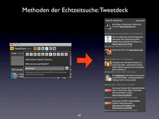 Methoden der Echtzeitsuche: Tweetdeck




                   62
 