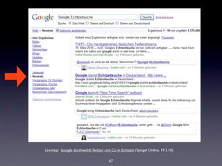Lesetipp: Google durchwühlt Twitter und Co in Echtzeit (Spiegel Online, 19.3.10)

                                       67
 