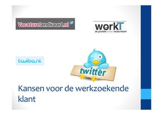 Kansen voor de werkzoekende
klant
 