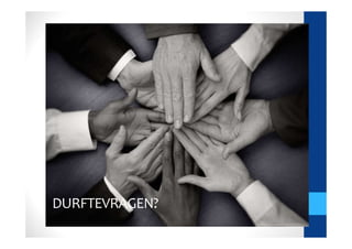 DURFTEVRAGEN?
 
