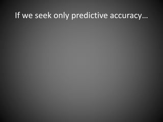 If we seek only predictive accuracy…
 