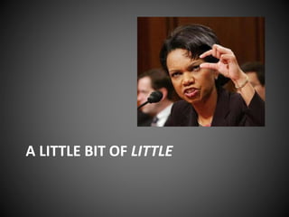 A LITTLE BIT OF LITTLE
 