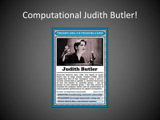 Computational Judith Butler!
 