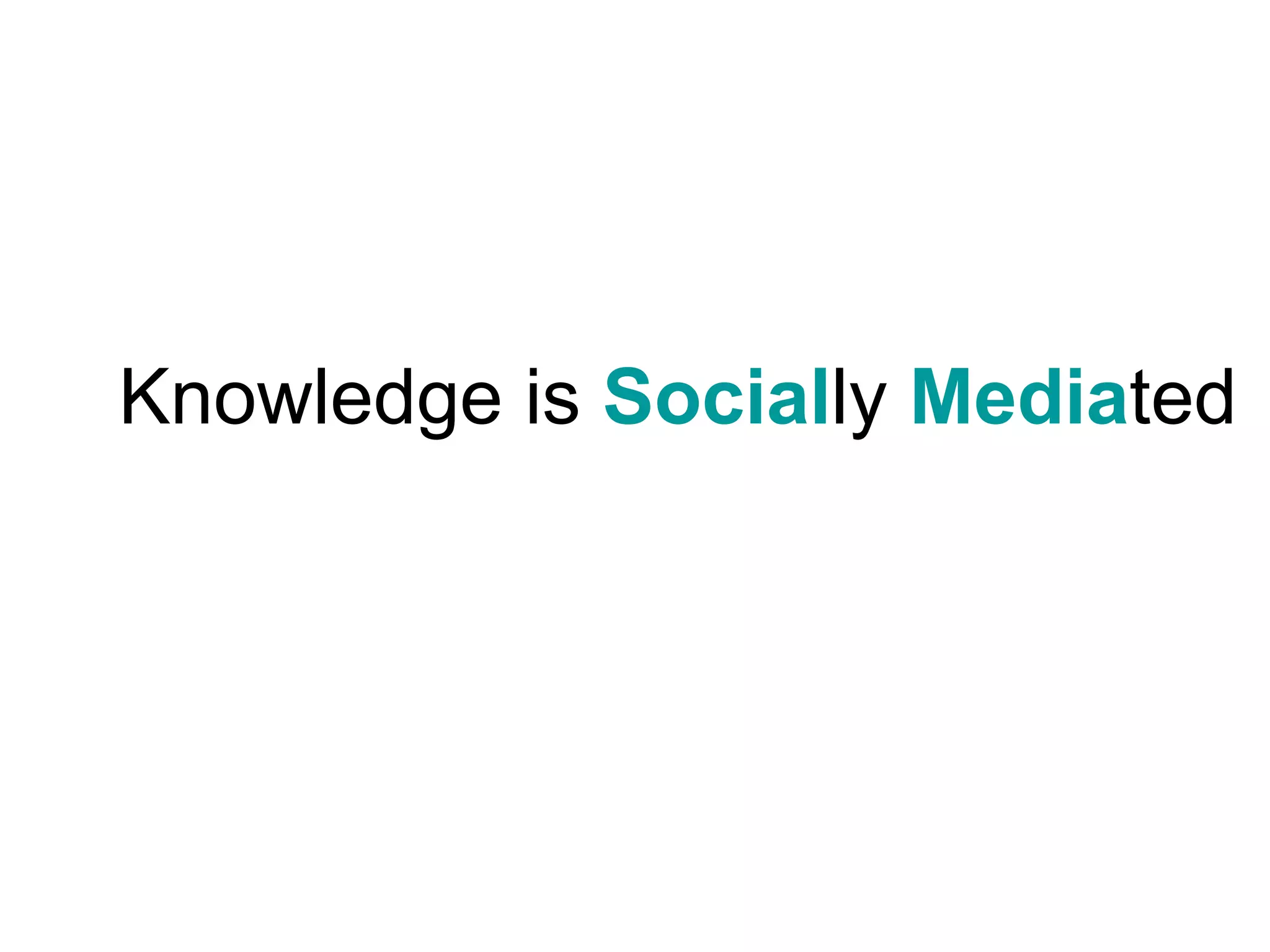 Knowledge is  Social ly  Media ted 