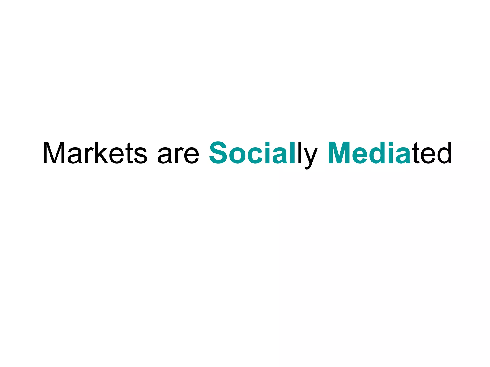Markets are  Social ly  Media ted 
