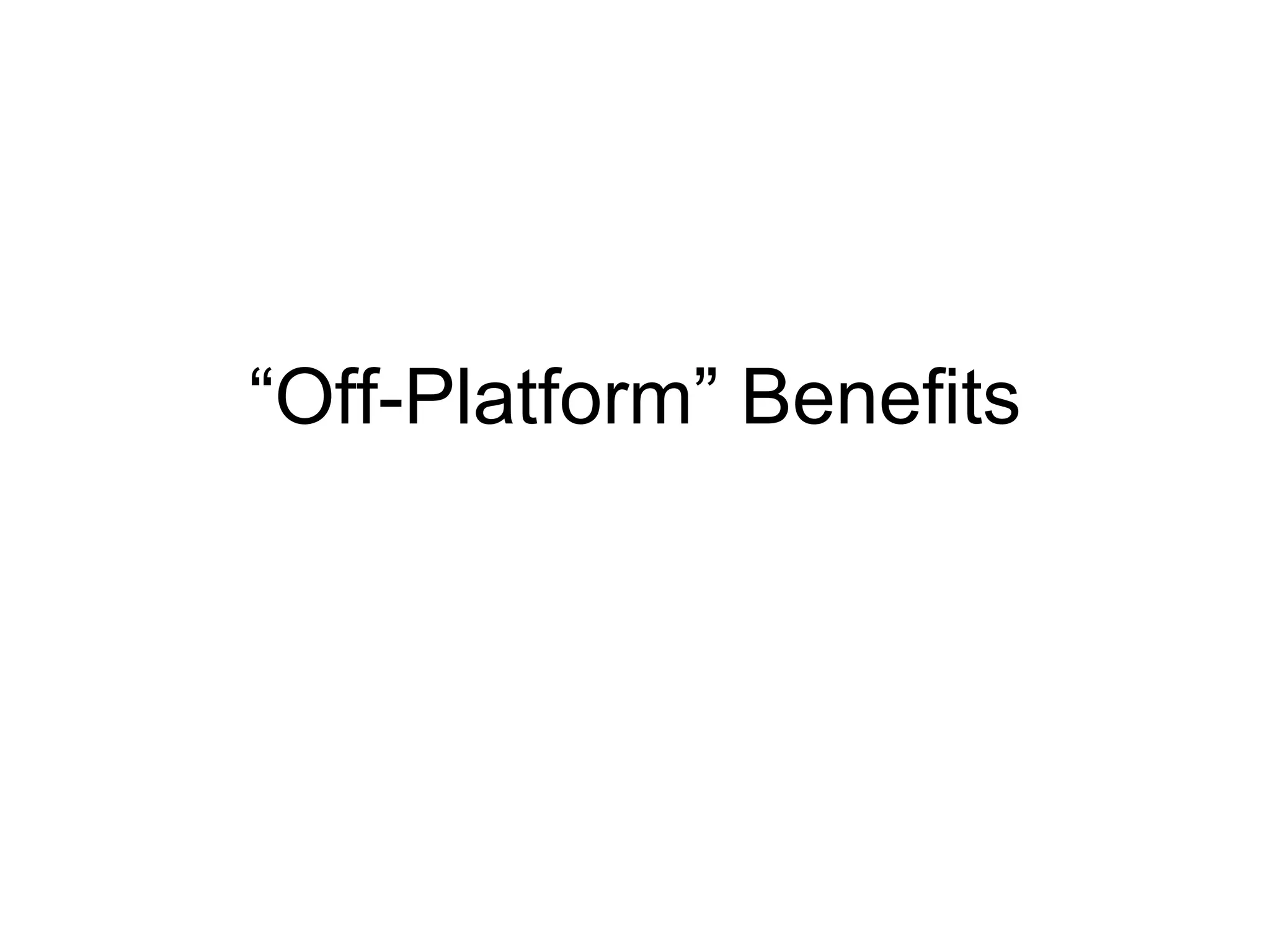 “ Off-Platform” Benefits 