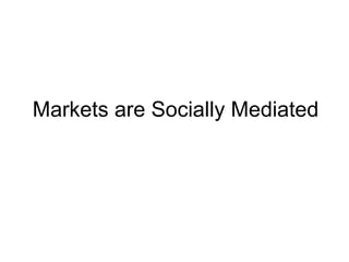 Markets are Socially Mediated 
