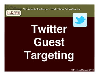 Twitter
 Guest
Targeting
        ©Forfeng Designs 2012
 