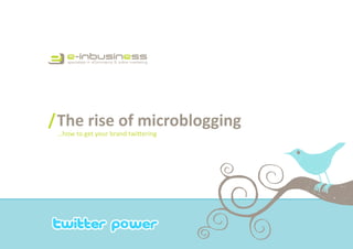 / The rise of microblogging
 ...how to get your brand twittering
 