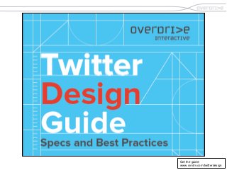 1
.
Get the guide:
www.ovrdrv.com/twitterdesign
 