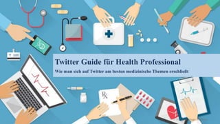 Twitter Guide für Health Professional
Wie man sich auf Twitter am besten medizinische Themen erschließt
© 2015 Anja Stagge, Hamburg
 