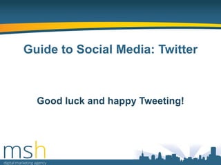 Guide to Social Media: Twitter

Good luck and happy Tweeting!

 