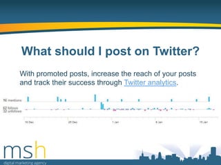 What should I post on Twitter?
With promoted posts, increase the reach of your posts
and track their success through Twitter analytics.

 