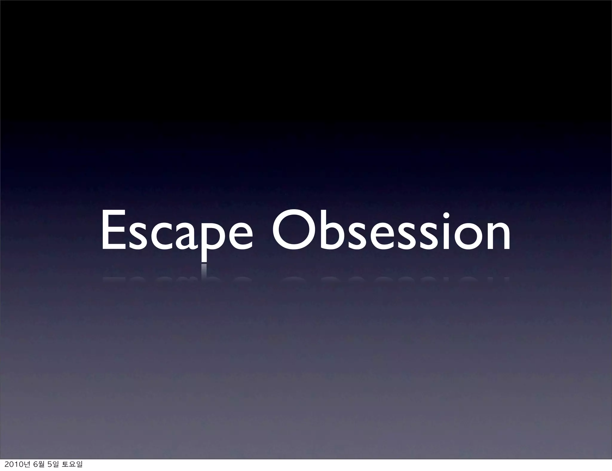 Escape Obsession


	    	    	 
 
