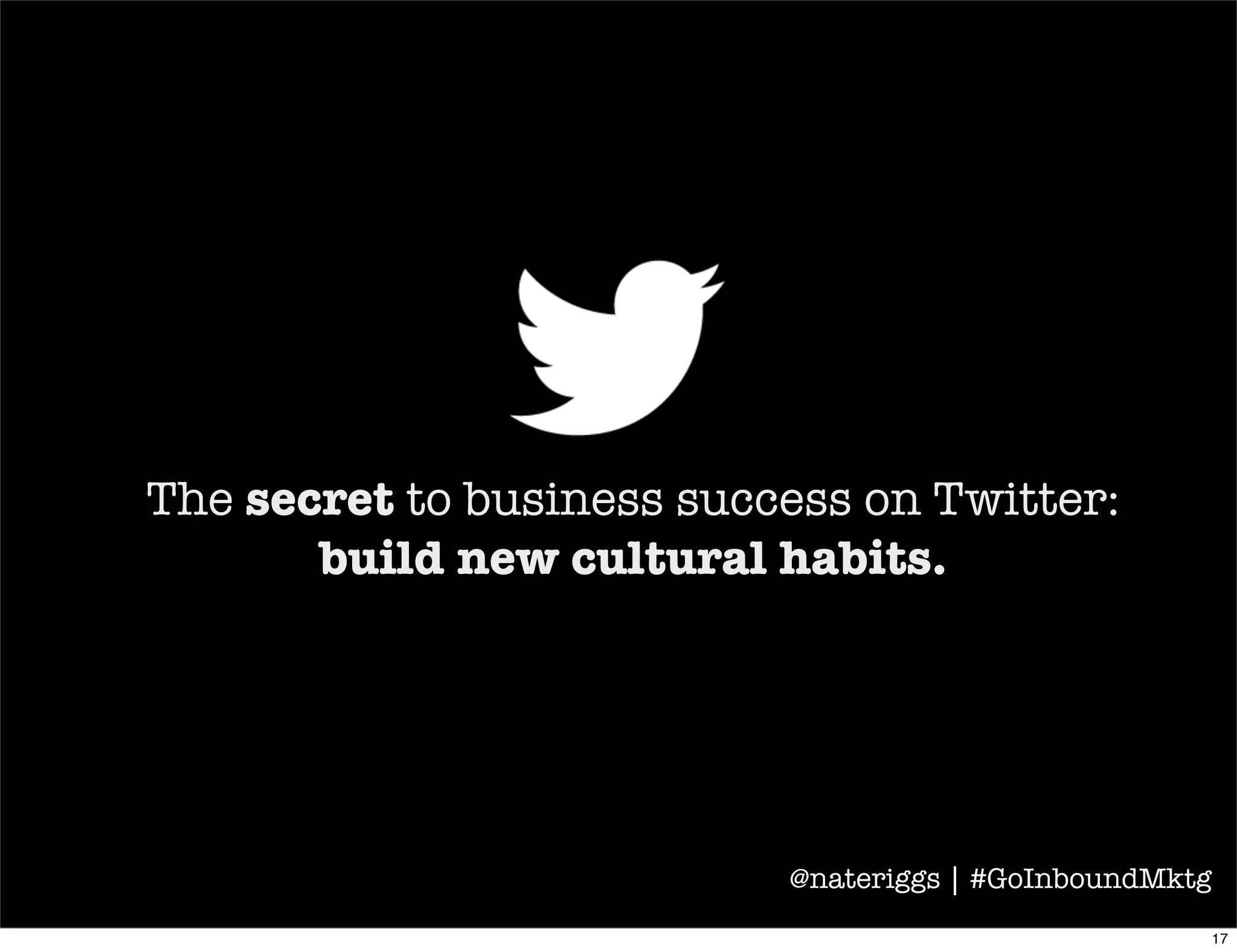 - Stephen R. Covey
1932 - 2012
@nateriggs | #GoInboundMktg
18
 