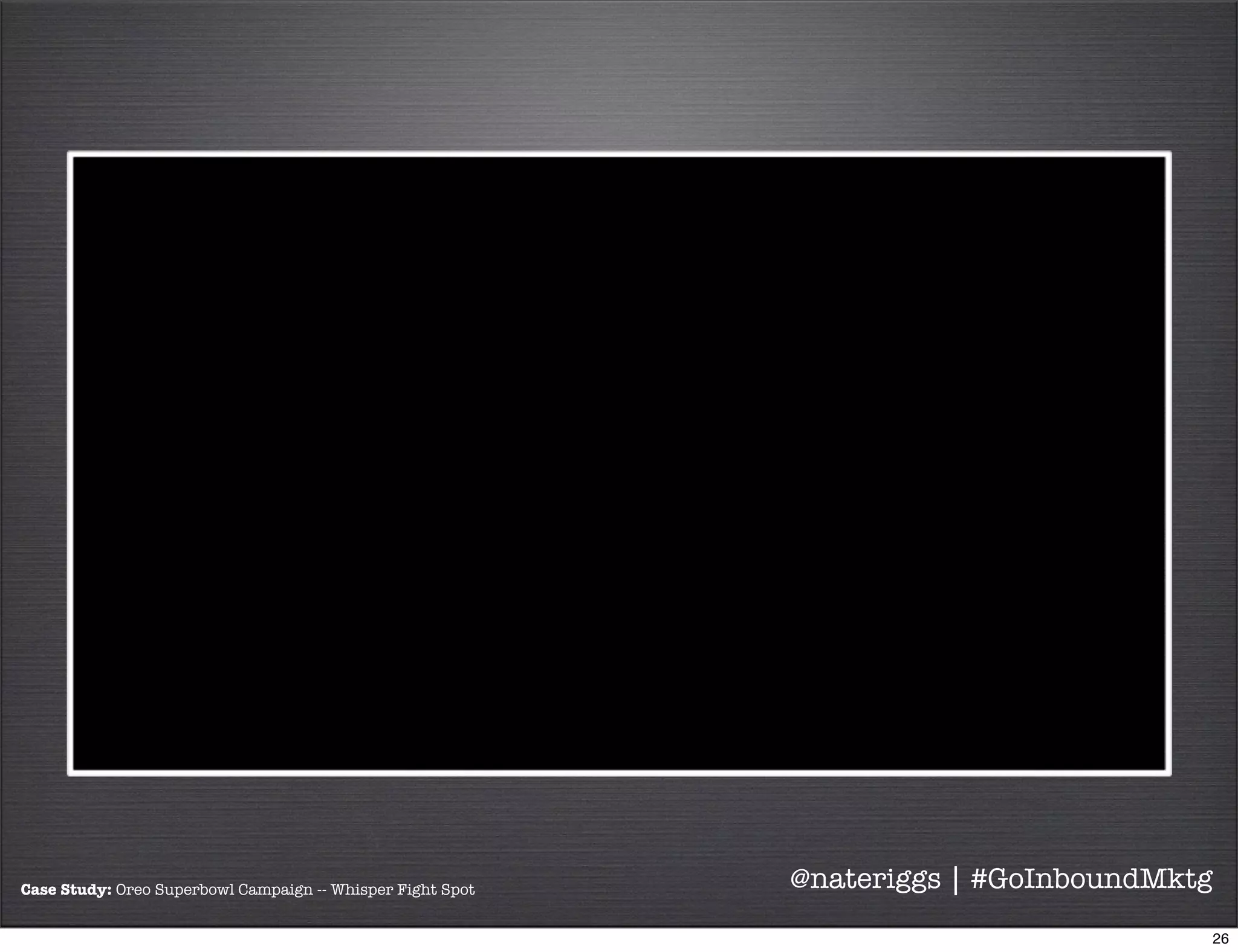 Oreo’s “Whisper Fight” commercial generated
55,000 tweets within 10 minutes of airing, at
the rate of 110 tweets per second.
@nateriggs | #GoInboundMktg
27
 