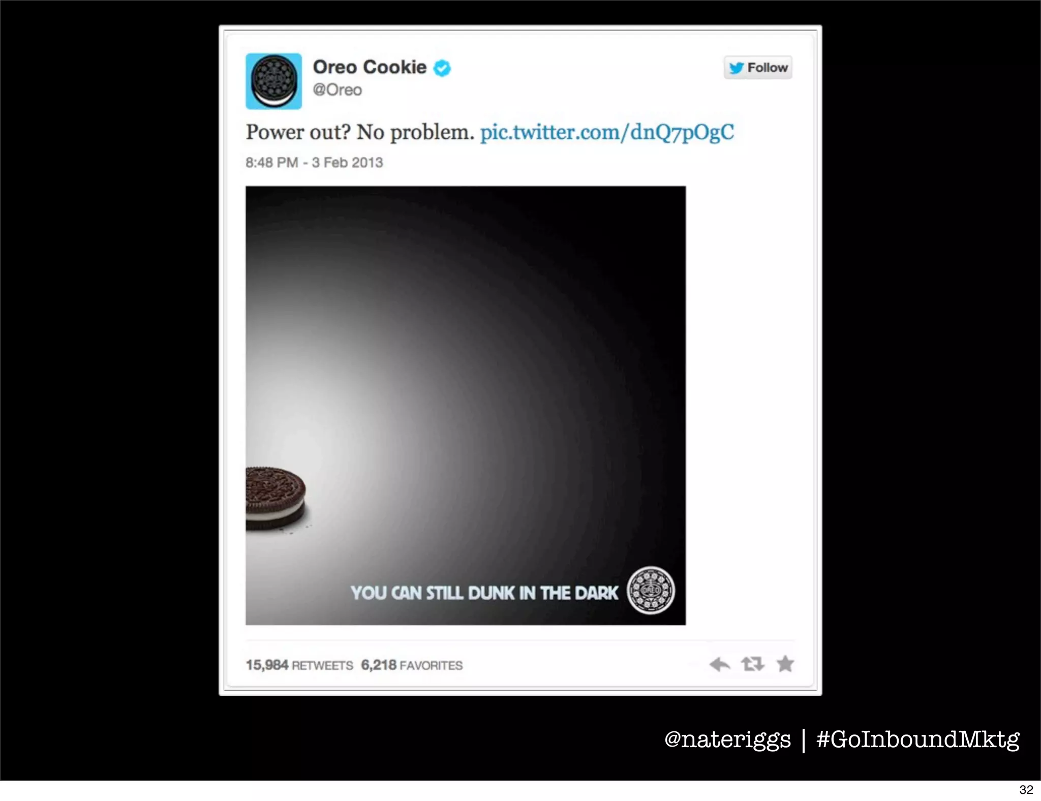 The ‘Dunk in the Dark’ tweet received more
than 16,000 RT’s, over 6000 favorites, and
Oreo added 8000+ Twitter followers.
@nateriggs | #GoInboundMktg
33
 