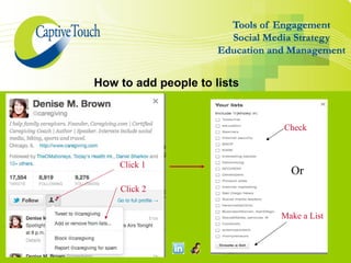 How to add people to lists


                             Check



    Click 1
                               Or
    Click 2


                             Make a List
 
