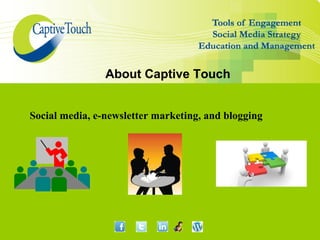 About Captive Touch


Social media, e-newsletter marketing, and blogging
 