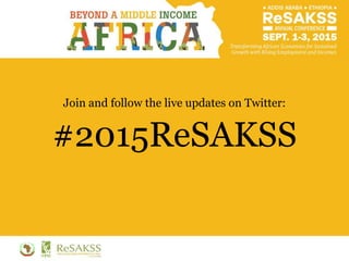 #2015ReSAKSS
Join and follow the live updates on Twitter:
 