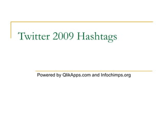 Twitter 2009 Hashtags Powered by QlikApps.com and Infochimps.org 