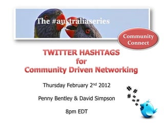 Community
Connect
Thursday February 2nd 2012
Penny Bentley & David Simpson
8pm EDT
 