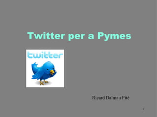 Twitter per a Pymes Ricard Dalmau Fité 