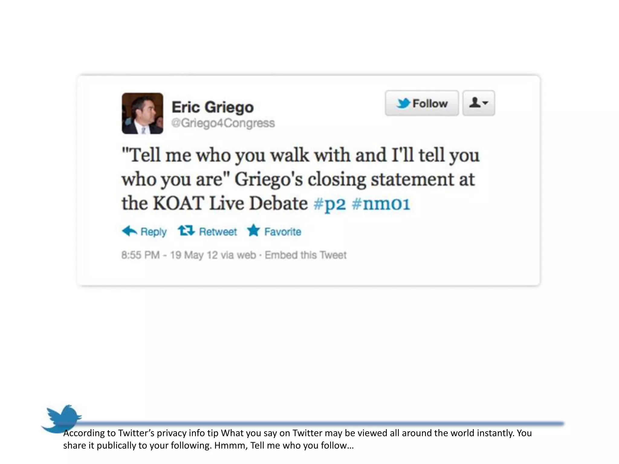 According to Twitter’s privacy info tip What you say on Twitter may be viewed all around the world instantly. You
share it publically to your following. Hmmm, Tell me who you follow…
 