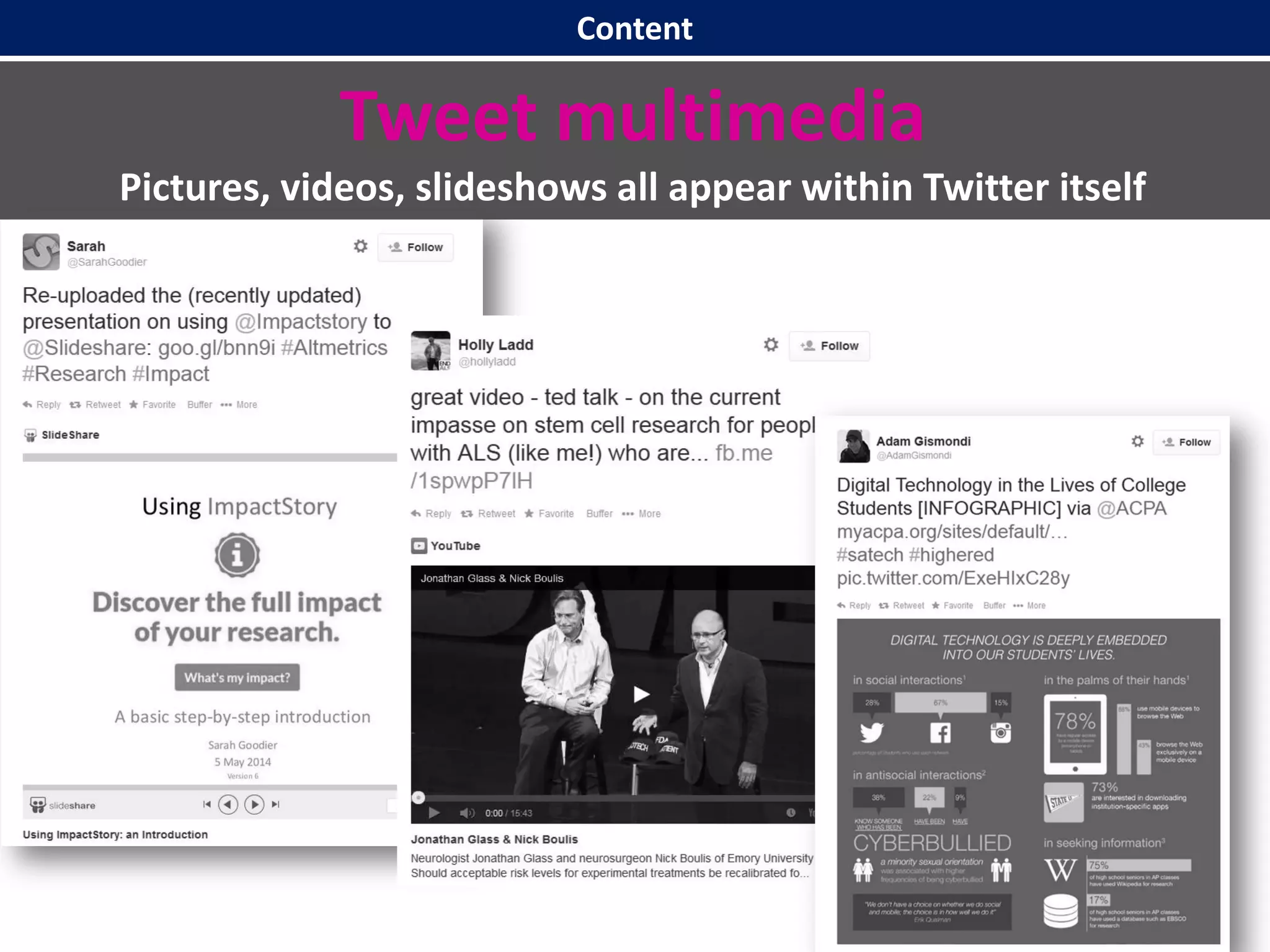 Content
Tweet multimedia
Pictures, videos, slideshows all appear within Twitter itself
 