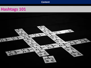Hashtags 101
Content
 