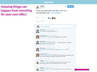 Amazing things can
happen from searching
for your own URLs!
Logistics
 