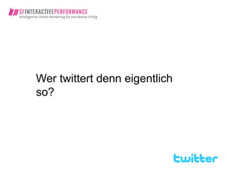 Wer twittert denn eigentlich
so?
 