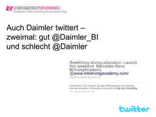 Auch Daimler twittert –
zweimal: gut @Daimler_BI
und schlecht @Daimler
 