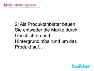 2: Als Produktanbieter bauen
Sie entweder die Marke durch
Geschichten und
Hintergrundinfos rund um das
Produkt auf…
 