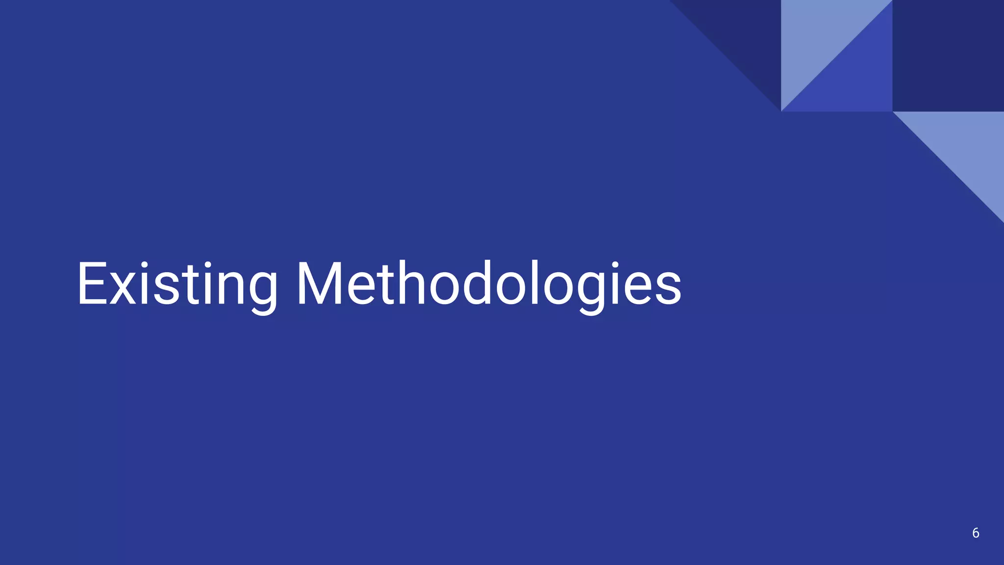 Existing Methodologies
6
 