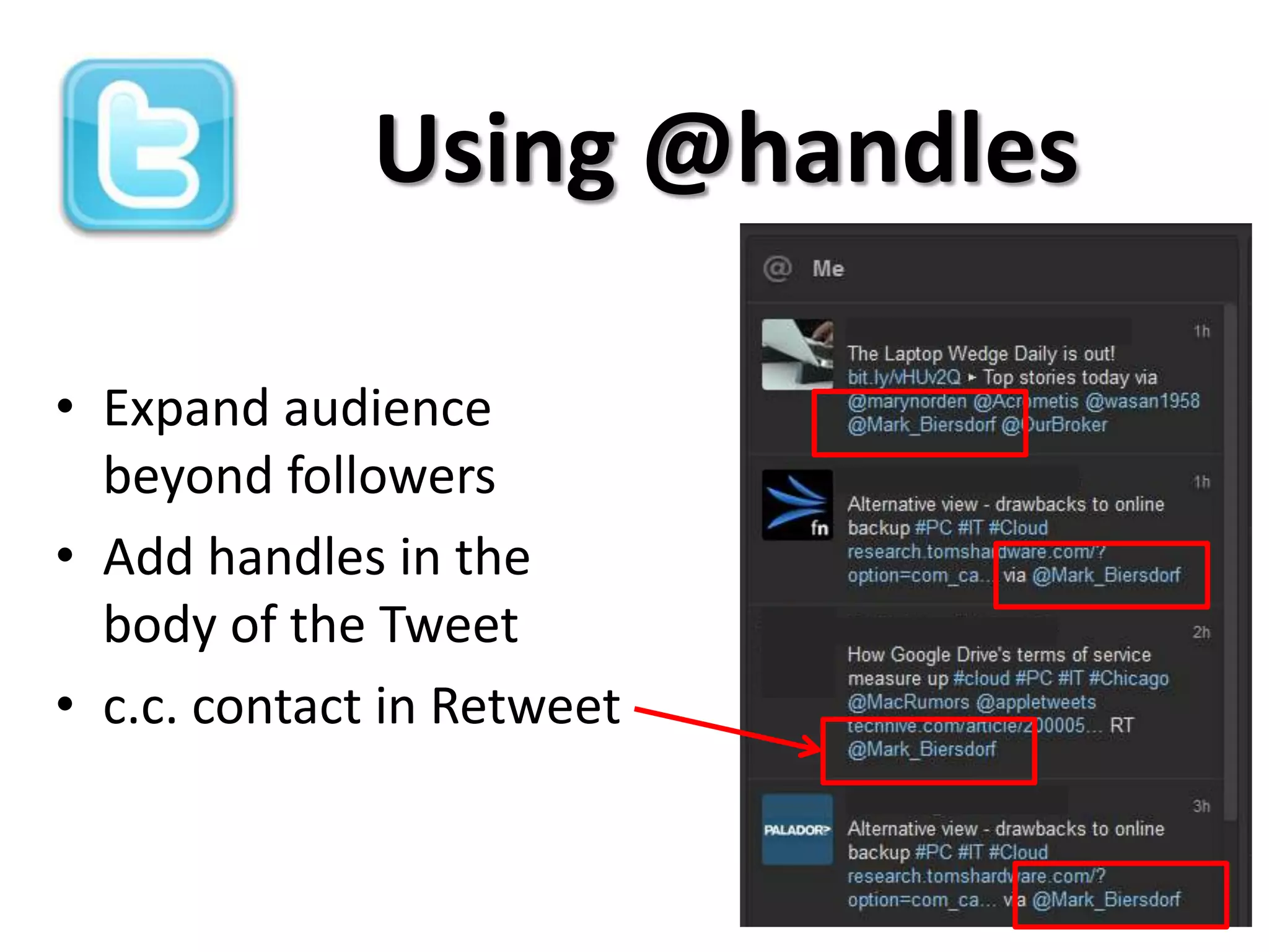 Using @handles

• Expand audience
  beyond followers
• Add handles in the
  body of the Tweet
• c.c. contact in Retweet
 