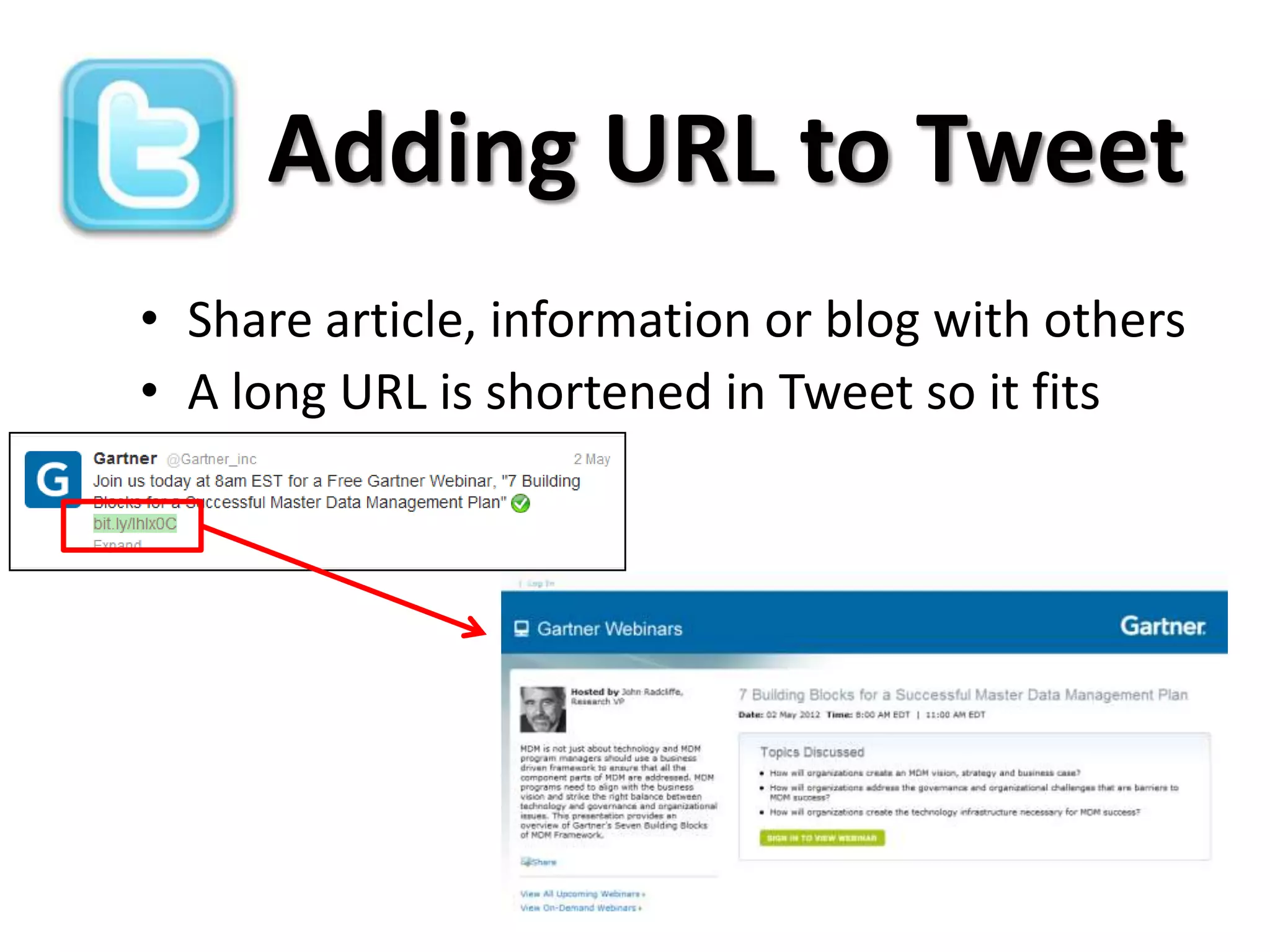 Adding URL to Tweet
• Share article, information or blog with others
• A long URL is shortened in Tweet so it fits
 