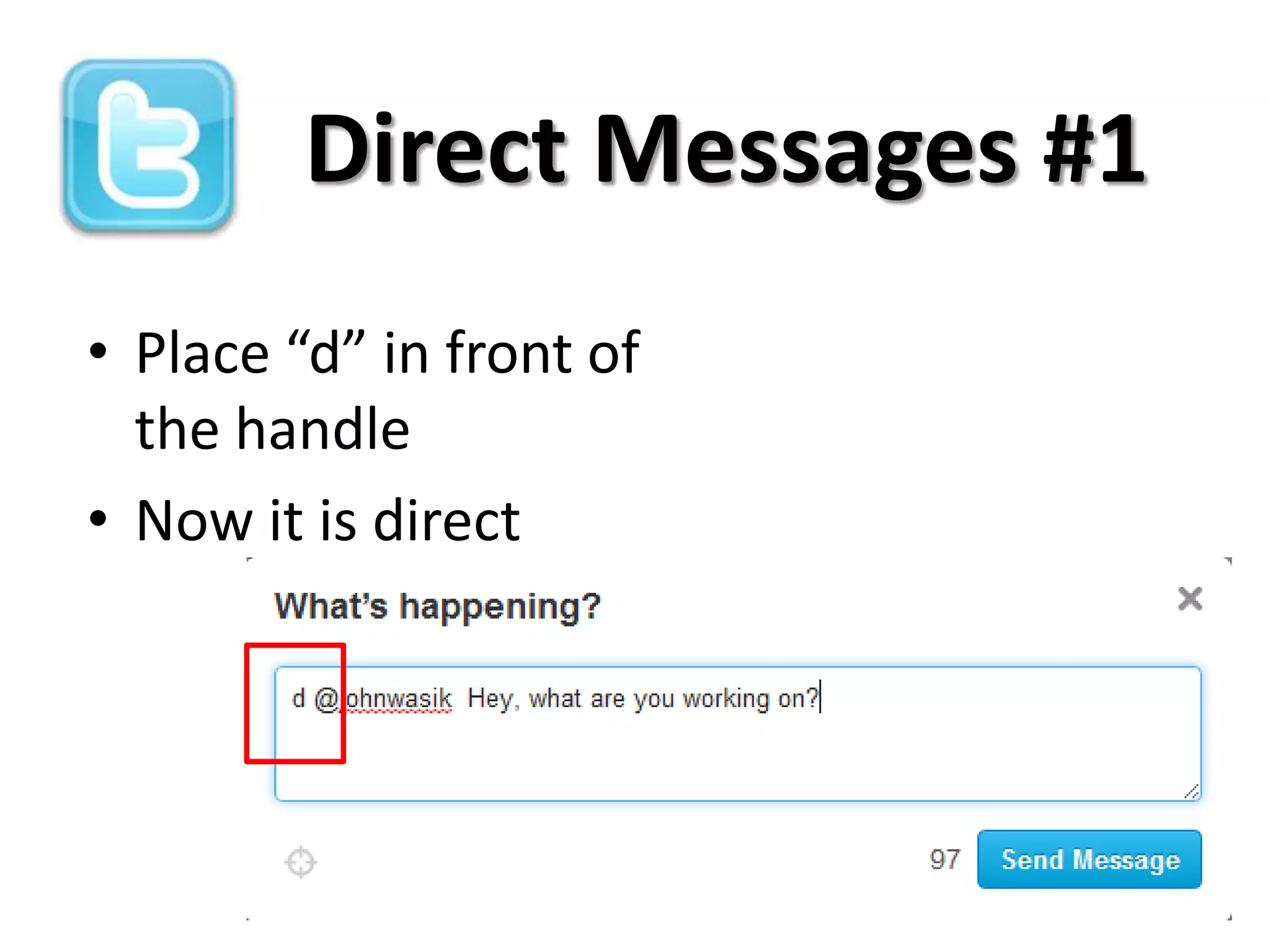 Direct Messages #1
• Place “d” in front of
  the handle
• Now it is direct
 