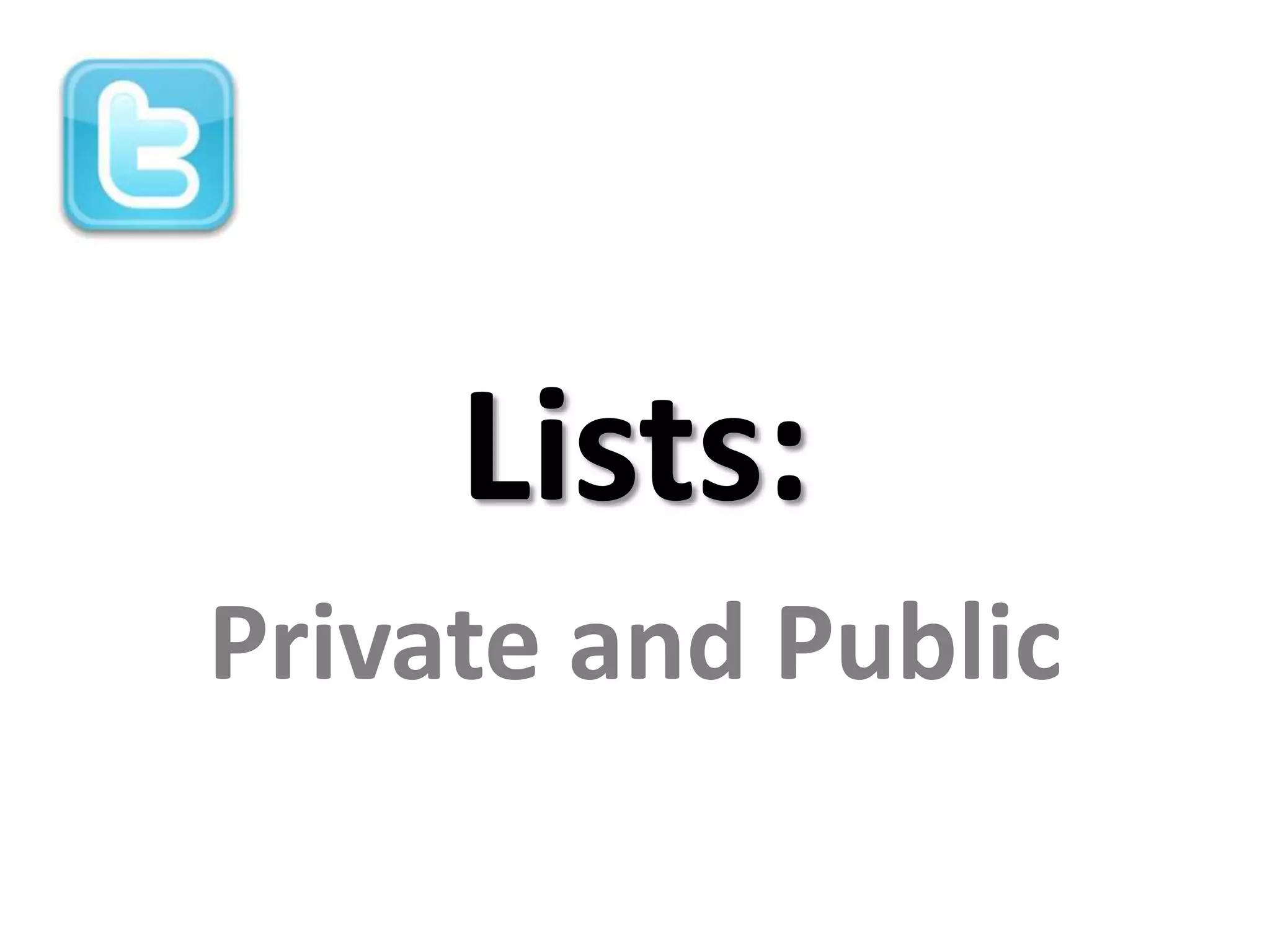 Lists:
Private and Public
 