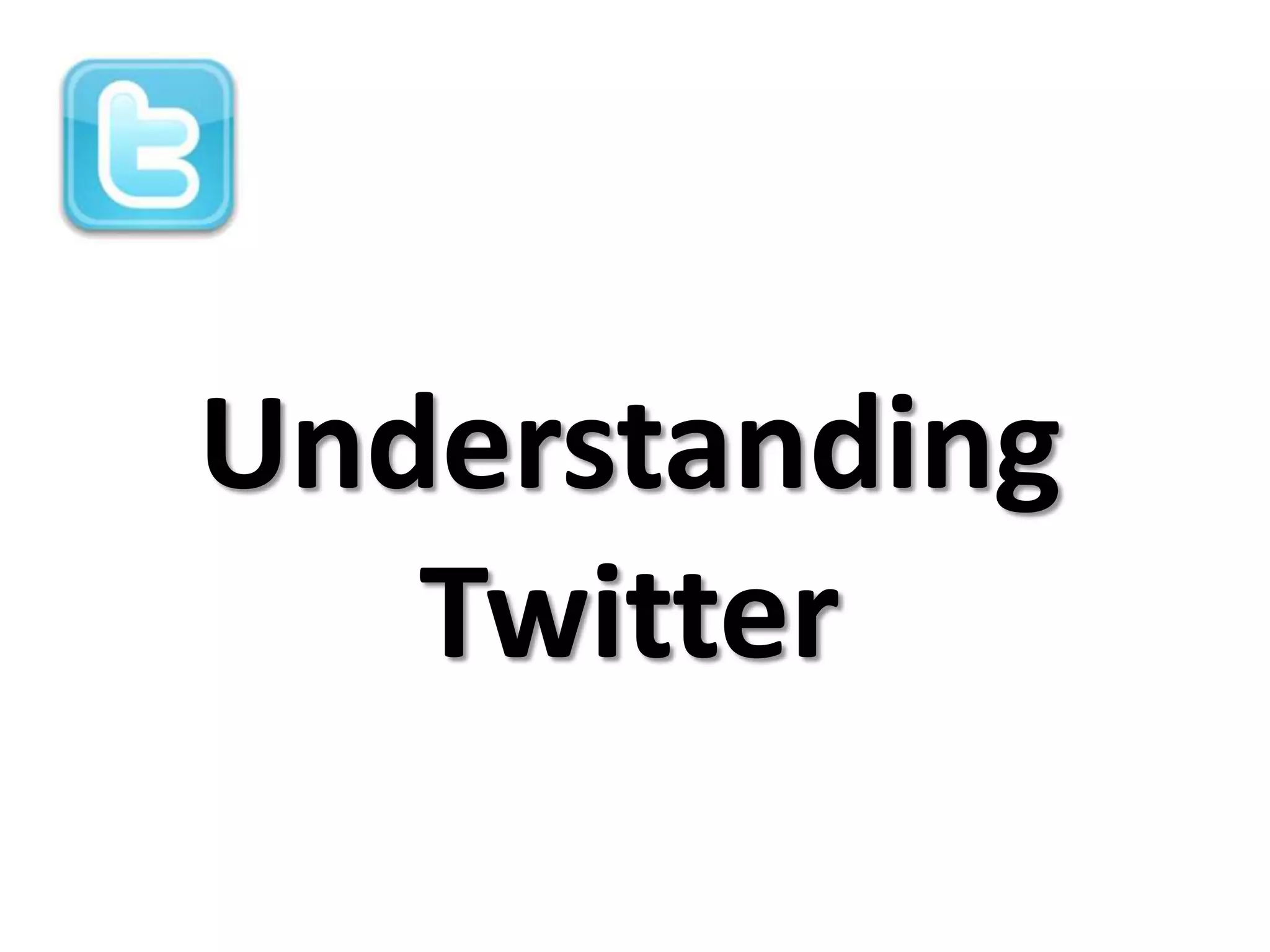 Understanding
   Twitter
 