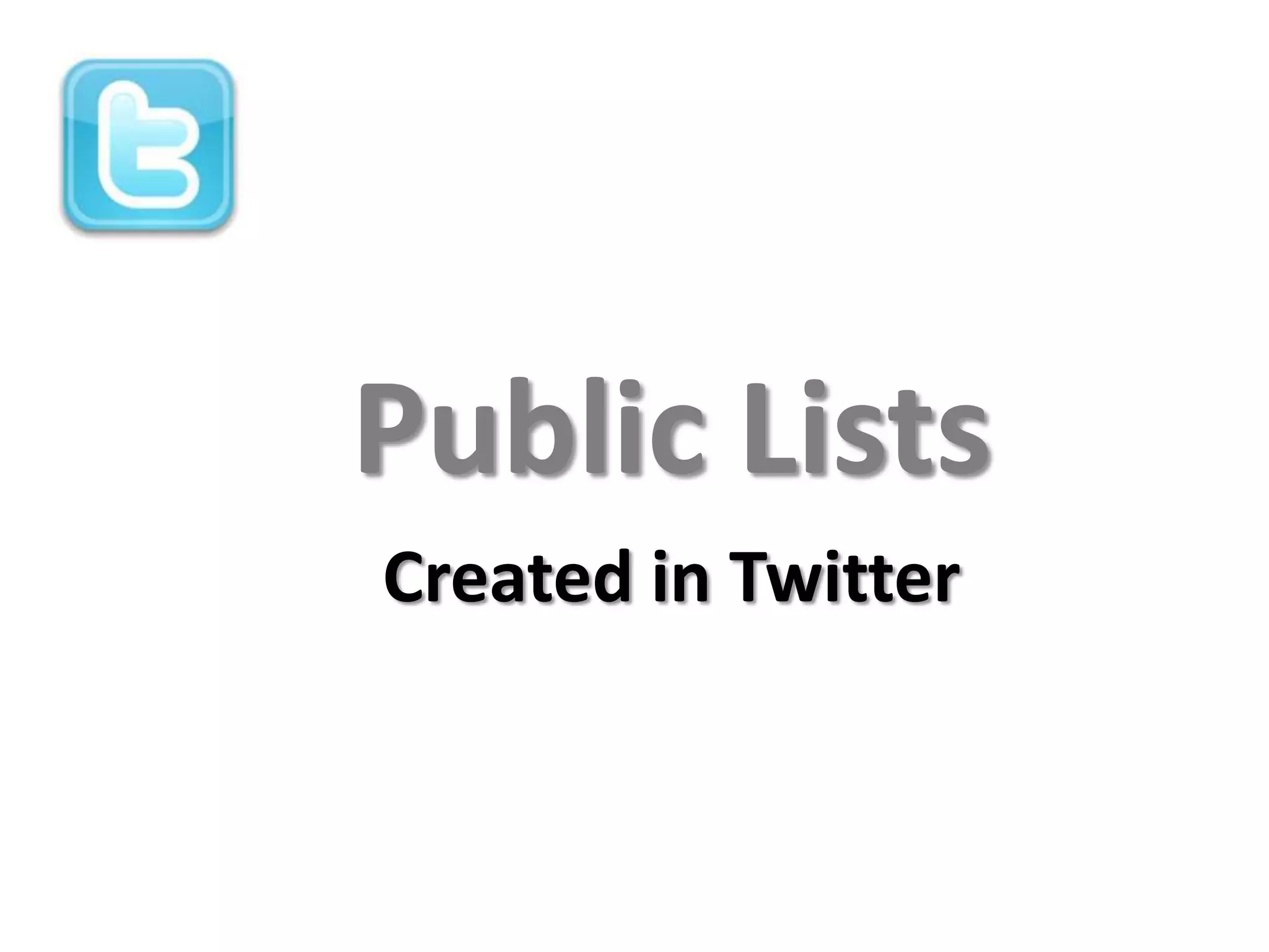 Public Lists
Created in Twitter
 